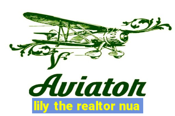 lily the realtor nua